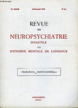 REVUE DE NEUROPSYCHIATRIE INFANTILE ET D'HYGIENE MENTALE DE L'ENFANCE N°4-5 - PROBLEMES INSTITUTIONNELS Mémoires originaux :L'enfant, l'institution et ...