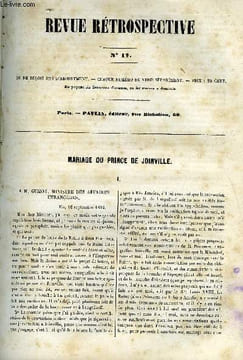 REVUE RETROSPECTIVE OU ARCHIVES SECRETES DU DERNIER GOUVERNEMENT N° 17 - Mariage du prince de Joinville - Lettres et négociations diplomatiques - ...