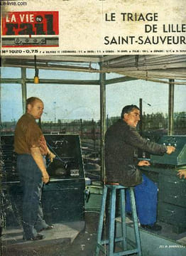 LA VIE DU RAIL N° 1020 - Triage R.A. de Lille-Saint-Sauveur, Les 130 ans du chemin de fer en Belgique, Le nouveau triage de Toronto, Quand Salvador ...