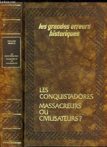 LES CONQUISTADORS : MASSACREURS OU CIVILISATEURS ?