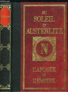 AU SOLEIL D'AUSTERLITZ L'APOGEE DE L'EMPIRE