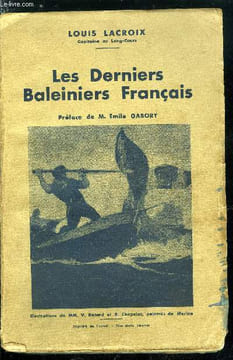 Les derniers baleiniers français - Histoire des navires de grande pêche de Dunkerque, de Dieppe, du Havre, de Saint-Mâlo, de Nantes, de Bordeaux et de ...