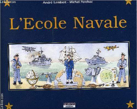 L'ECOLE NAVALE ET LE GROUPE DES ECOLES DU POULMIC. LAMBERT ANDRE, PERCHOC MICHEL