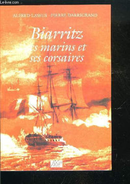 BIARRITZ, SES MARINS ET SES CORSAIRES. LASSUS ALFRED, DARRIGRAND PIERRE