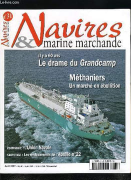 NAVIRES & MARINE MARCHANDE N° 31 - Le marché du méthanier par Damien Féger, L'union navale par Gérard Cornier, Le drame du Grandcamp a Texas City par ...