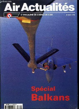 AIR ACTUALITES N° 523 - Spécial Balkans, Istrana 44e journée de guerre, Le soutien, Interopérabilité, Reconnaissance, L'urgence du renseignement, ...