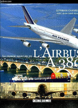 LA GRANDE AVENTURE DE L'AIRBUS A 380. CHAMBOST GERMAIN
