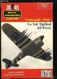 GUERRES CONTEMPORAINES MAGAZINE - HORS SERIE N°11 - NORMANDIE 1944 : LA 2ND TACTICAL AIR FORCE