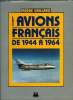 LES AVIONS FRANCAIS DE 1944 A 1964. GAILLARD PIERRE