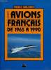 LES AVIONS FRANCAIS DE 1965 A 1990. GAILLARD PIERRE