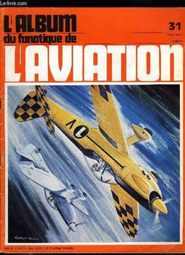 L'ALBUM DU FANATIQUE DE L'AVIATION N° 31 - Les belles bêtes du temps passé : Spad-Herbemont XX bis 6 par Michel Marrand, Le briquet volant de la ...