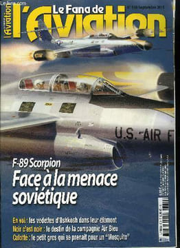 LE FANA DE L'AVIATION N° 550 - Northrop F-89 Scorpion, faire face a l'ogre soviétique de jour comme de nuit, Les derniers kamikazes, biplans contre ...