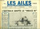 LES AILES - 40e ANNEE N° 1805 - L'Australie adopte le Mirage III, Sud aviation, grand constructeur d'hélicoptères, Echecs en série, Une interview du ...