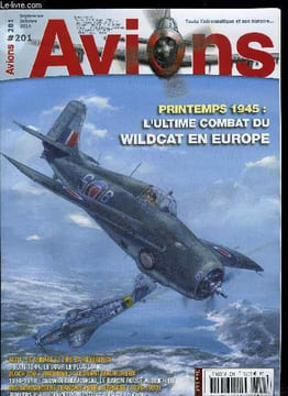AVIONS N° 201 - 8 mai 1945 : personne ne voulait mourir ce jour la ou les dernières aventures du Wildcat en Europe par Wojciech Luczak, 6 juin 1944 : ...