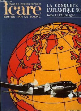 ICARE N° 161 - La conquête de l'Atlantique Nord tome 4 : l'allemagne, La contribution allemande aux préparatifs des traversées aériennes de ...