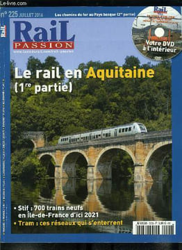 Rail passion n° 225 - Ile de France : 700 trains neufs d'ici 2021, Armentières : l'entretien concerne aussi les tunnels, Faut-il croire a un ...