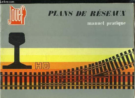 JOUEF PLANS DE RESEAUX - MANUEL PRATIQUE - Introduction et généralités, Rails et appareils de voies, Alimentation électrique, Réseaux des boites et ...