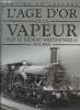 TRAINS DE LEGENDE - L'AGE D'OR DE LA VAPEUR SUR LE RESEAU BRITANNIQUE 1804-1900. COLLECTIF