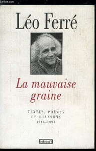 La mauvaise graine - Textes, poèmes et chansons 1946-1993