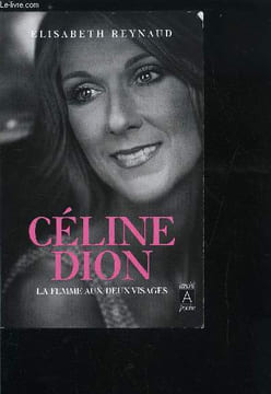CELINE DION LA FEMME AUX DEUX VISAGES. REYNAUD ELISABETH