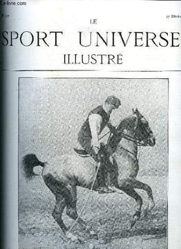 LE SPORT UNIVERSEL ILLUSTRE N° 549 - Le poney de polo- comment on l'a produit (suite et fin), Le cheval - ses aptitudes économiques et sportives par ...