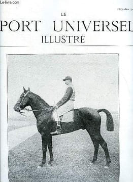 LE SPORT UNIVERSEL ILLUSTRE N° 636 - A propos du gladiateur, Trotting - Le prix du ministère de l'agriculture, Le chien sanitaire, L'ostéitisme (fin) ...