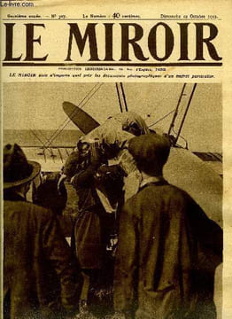 LE MIROIR N° 307 - L'aviateur américain Rohlf vient de battre le record de la hauteur, Une curieuse scène de grève aux Etats Unis, Un aviateur suisse ...