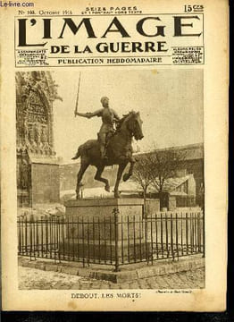 L'IMAGE DE LA GUERRE N° 103 - Debout les morts !, Le critique militaire, Les villes glorieuses : Verdun, Les villes martyres : Lille, Soissons, Des ...
