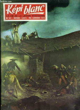 KEPI BLANC N° 301 - Message du colonel, Camrone, vous connaissez pas E. Bergot, Historique : 30 avril ou 1er mai par H. Dutailly, Pourquoi le mexique, ...