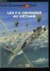 LES COMBATS DU CIEL N° 45 - Les F-8 Crusader au Vietnam, Présentation du Crusader, Genèse d'une guerre, Premiers combats dans le golfe du Tonkin, La ...