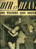 Noir et blanc n° 369 - A bout de souffrance, madame auriez vous abattu Don Juan par H.G., Dans tignes qui meurt par Gérard Deville, Le roman de l'or ...