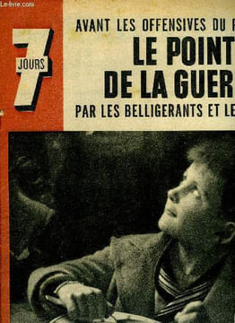 7 jours n° 74 - Le monde entier se pose une question : le printemps de 1942 sera-t-il celui de la décision ?, Comment Belligérants et neutres jugent ...