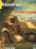 Télérama hors série n° 53 - Delacroix - Jeux du portrait, La peinture a feu et a sang par Bernard Mérigaud, Interview imaginaire : je n'ai aucune ...