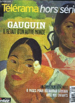 Télérama hors série n° 118 - Gauguin - biographie, le sauvage aux yeux clairs par Pierre Wat, Collection privée par Catherine Firmin Didot, Souvenirs ...
