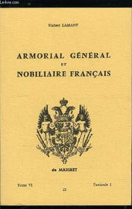 Armorial général et nobiliaire français tome VI n° 21 - Dax d'Axat à Debrier (Dax, Day, Day de Mesmy, Daydé, Daydou, Daye, Dayez, Dayglan, Dayma, Daymar, Daymé, Daymeri, Daymerique, Daymes, Daymier, Dayne, Daynen, Daynial, Dayo, Dayot, Dayrac, Dayre