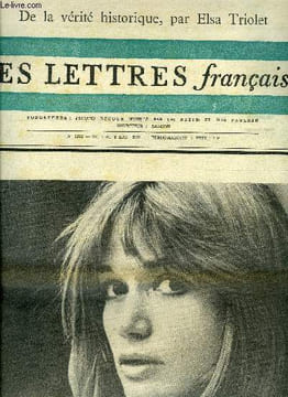 Les lettres françaises n° 1232 - De la vérité historique par Elsa Triolet, Question échangées entre Alain Jouffroy et Jean Pierre Faye sur l'écriture ...