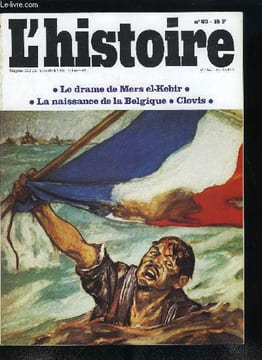 L'histoire n° 23 - La naissance de la Belgique par Jacques Willequet, Le drame de Mers el-Kebir par Jean Pierre Azéma, Histoire des montres suisses ...