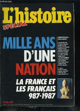 L'histoire n° 96 - Mille ans d'une nation 987-1987, Le retour de la France par Jean Favier, L'amour de la patrie par Philippe Contamine, Qu'est ce ...