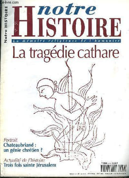 Notre histoire : la mémoire religieuse de l'humanité n° 159 - Une plaie mal fermée, Chateaubriand, génie d'un certain christianisme par Philippe ...
