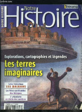 Notre histoire : la mémoire religieuse de l'humanité n° 233 - Les terres imaginaires - Cartographier les lieux de nulle part, terres promises par Jean ...