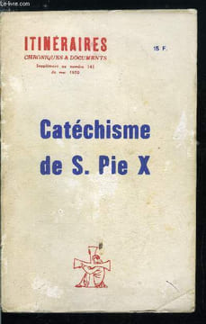 Itinéraires, chroniques & documents - supplément au n° 143 - Petit catéchisme - Catéchisme de S. Pie X, Principales vérités de la foi, La rière, Les ...