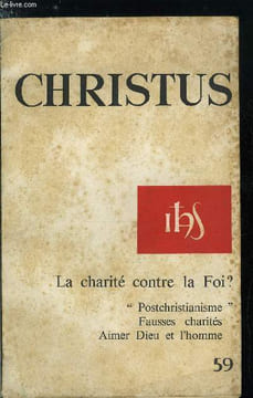 Christus n° 59 - La charité contre la foi ? - Après le christianisme ? par Jean Marie Le Blonde, Falsifications de la charité par Maurice Bellet, ...