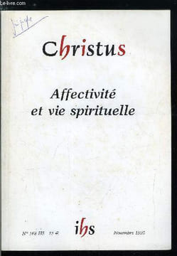 Christus hors série n° 168 - Affectivité et vie spirituelle, La transmutation des passions, De l'idole a l'icone par Xavier Thévenot, Les deux extases ...
