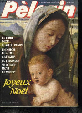 Le Pèlerin n° 5429 - Le dernier matin du monde, Et Dieu créa la beauté, Le dernier Noël du Grand Hotel, Votre crèche de Noël, L'éveil de la foi chez ...