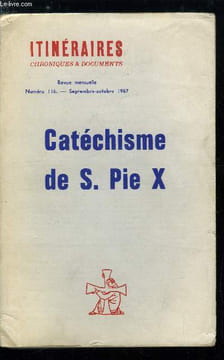 Itinéraires, chroniques et documents n° 116 - Catéchisme de S. Pie X, Premières notions, Petit catéchisme, Principales vérités de la foi, La prière, ...