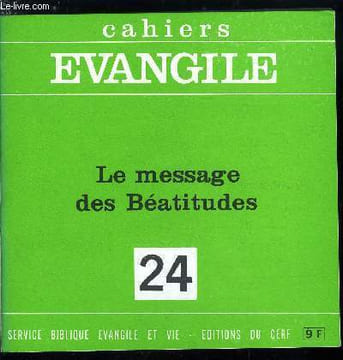 Cahiers Evangile n° 24 - Le message des béatitudes par Jacques Dupon, Heureux, quel bonheur ?, Les béatitudes avant les évangiles, Conclusion, Les ...