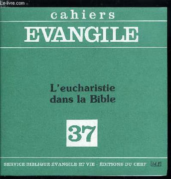 Cahiers Evangile n° 37 - L'eucharistie dans la Bible, L'Ancien testament a table, La Pâque : son évolution jusqu'au temps de Jésus, Les repas au temps ...
