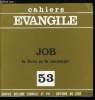 Cahiers Evangile n° 53 - Job, le livre et le message, La charpente de l'oeuvre, Les malheurs de Job, Le monologue, Trois cycles de discours, Les ...