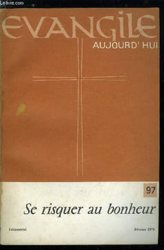 Evangile aujourd'hui n° 97 - La joie par François Huret, Bonheur premier, bonheurs possibles par Denise Ventre, Dialogue sur le bonheur par G.G., Qui ...