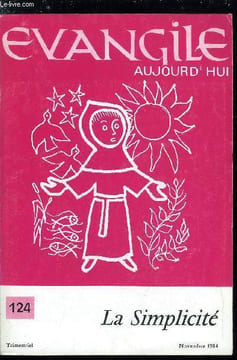 Evangile aujourd'hui n° 124 - Qu'est ce que la simplicité ? par Gérard Guitton, Les simples dans l'Evangile par Gérard Guitton, Ave gratia plena par ...